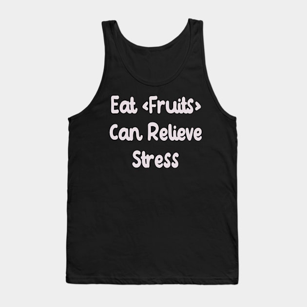 Eat Fruits Can Relieve Stress Tank Top by Fandie